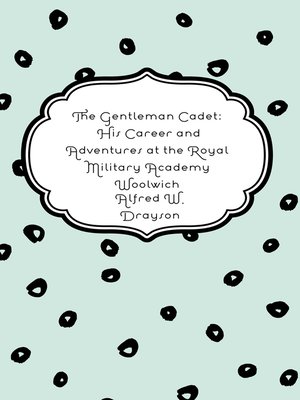 cover image of The Gentleman Cadet: His Career and Adventures at the Royal Military Academy Woolwich